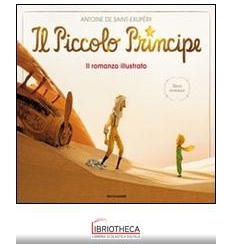 IL PICCOLO PRINCIPE. IL ROMANZO ILLUSTRATO