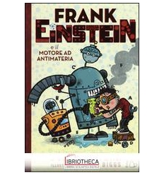 FRANK EINSTEIN E IL MOTORE AD ANTIMATERI