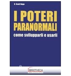 POTERI PARANORMALI. COME SVILUPPARLI E USARLI (I)