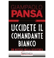 UCCIDETE IL COMANDANTE BIANCO