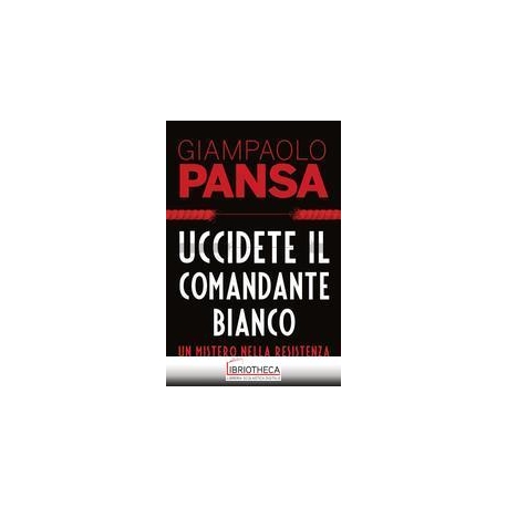 UCCIDETE IL COMANDANTE BIANCO