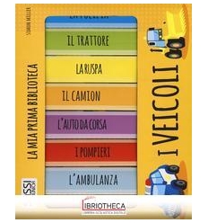 I VEICOLI. LA MIA PRIMA BIBLIOTECA. EDIZ. A COLORI