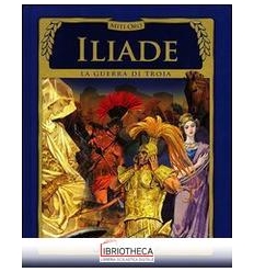 ILIADE. LA GUERRA DI TROIA