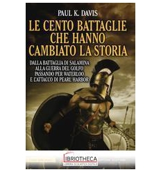 LE CENTO BATTAGLIE CHE HANNO CAMBIATO LA STORIA