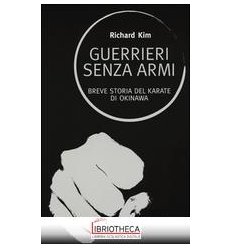 GUERRIERI SENZA ARMI. BREVE STORIA DEL KARATE DI OKI