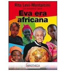 RITA LEVI MONTALCINI - EVA ERA AFRICANA