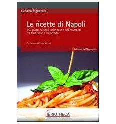 RICETTE DI NAPOLI. 650 PIATTI CUCINATI NELLE CASE E