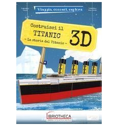 VIAGGIA, CONOSCI, ESPLORA -TITANIC 3D