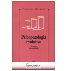 PSICOPATOLOGIA EVOLUTIVA. LE TEORIE PSICOANALITICHE