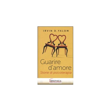 GUARIRE D'AMORE. STORIE DI PSICOTERAPIA