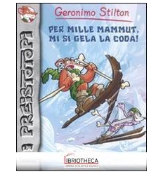 PER MILLE MAMMUT, MI SI GELA L