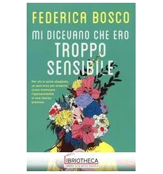 MI DICEVANO CHE ERO TROPPO SENSIBILE