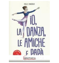 IO, LA DANZA, LE AMICHE E PAPÀ