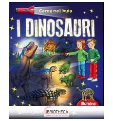 DINOSAURI. CERCA NEL BUIO. ILLUMINA E SCOPRI! CON GA