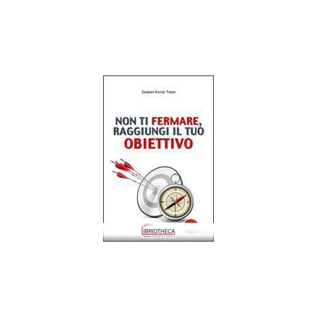 NON TI FERMARE RAGGIUNGI IL TUO OBIETTIE