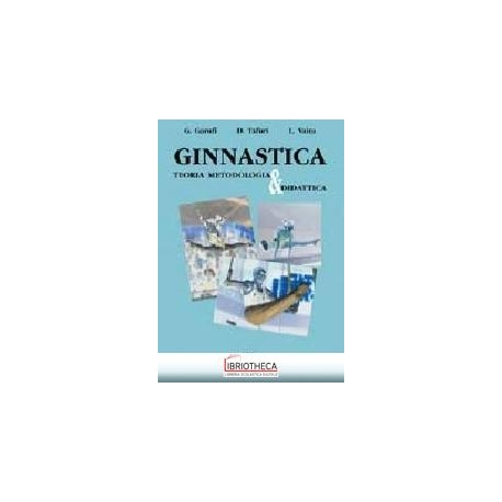 Ginnastica. Teoria Metodologia e Didatti