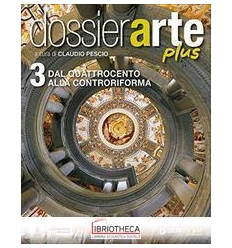 DOSSIER ARTE PLUS 3 - DAL QUATTROCENTO ALLA CONTRORI