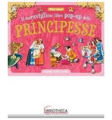 MERAVIGLIOSO LIBRO POP-UP DELLE PRINCIPESSE (IL)