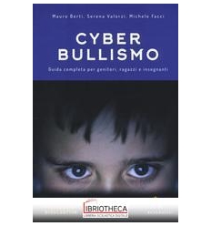 CYBERBULLISMO. GUIDA COMPLETA PER GENITORI RAGAZZI E