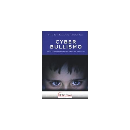 CYBERBULLISMO. GUIDA COMPLETA PER GENITORI RAGAZZI E