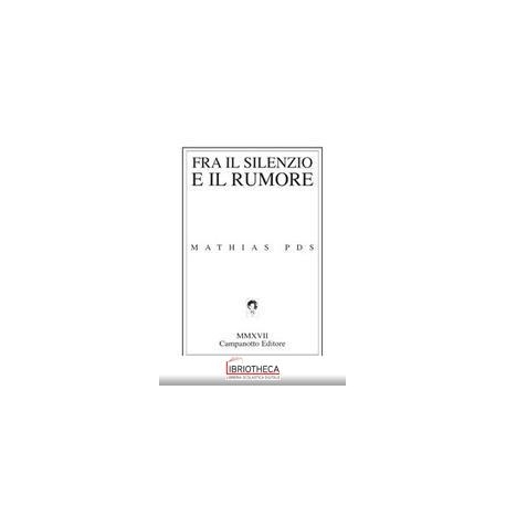 FRA IL SILENZIO E IL RUMORE