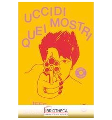 UCCIDI QUEI MOSTRI