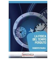 FISICA DEL TEMPO PERDUTO ( LA)