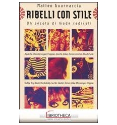 RIBELLI CON STILE. UN SECOLO DI MODE RADICALI