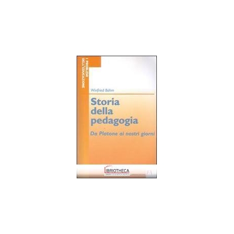 STORIA DELLA PEDAGOGIA. DA PLATONE AI NOSTRI GIORNI