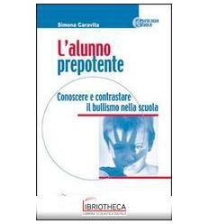 ALUNNO PREPOTENTE. CONOSCERE E CONTRASTARE IL BULLIS