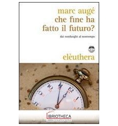 CHE FINE HA FATTO IL FUTURO? DAI NON LUOGHI AL NONTE