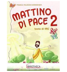 MATTINO DI PACE. TESTO DI IRC. PER LA 2ª CLASSE ELEM