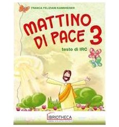 MATTINO DI PACE. TESTO DI IRC. PER LA 3ª CLASSE ELEM