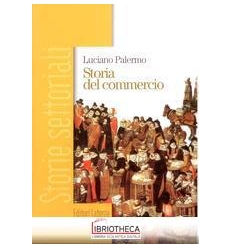 STORIA DEL COMMERCIO. PER GLI IST. PROFESSIONALI