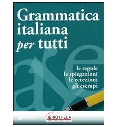 GRAMMATICA ITALIANA PER TUTTI. REGOLE SPIEGAZIONI EC