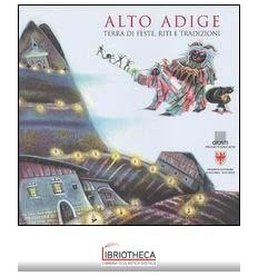 ALTO ADIGE. TERRA DI FESTE, RITI E TRADIZIONI