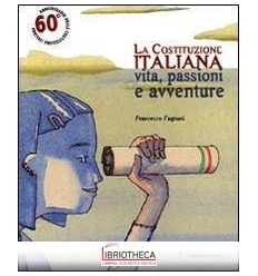 LA COSTITUZIONE ITALIANA: VITA, PASSIONI E AVVENTURE