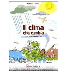 CLIMA CHE CAMBIA. COSA POSSIAMO FARE NOI (IL)