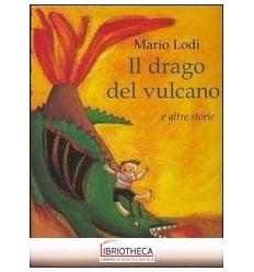 DRAGO DEL VULCANO E ALTRE STORIE (IL)