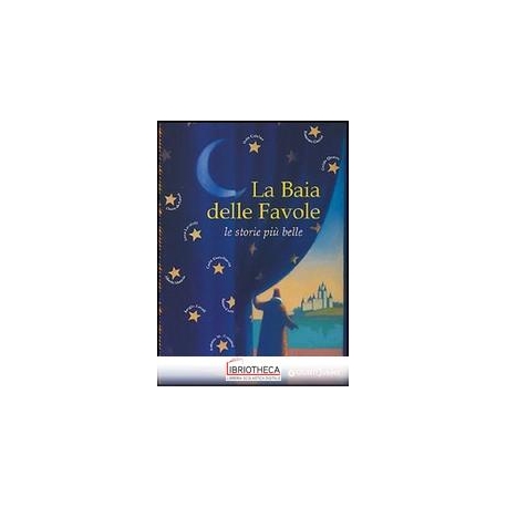 BAIA DELLE FAVOLE. LE STORIE PIÙ BELLE. EDIZ. ILLUST