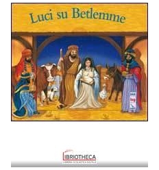 LUCI SU BETLEMME. EDIZ. ILLUSTRATA