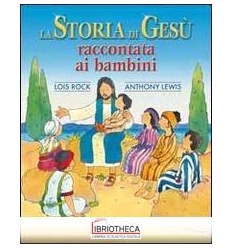 STORIA DI GESÙ RACCONTATA AI BAMBINI (LA)