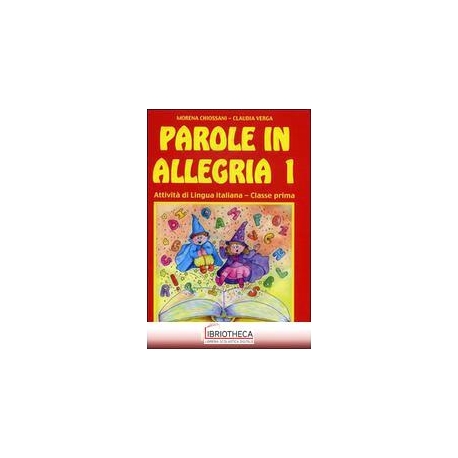 PAROLE IN ALLEGRIA. ATTIVITÀ DI LINGUA ITALIANA. PER