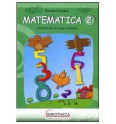 MATEMATICA. ATTIVITÀ PER LA 2ª CLASSE ELEMENTARE