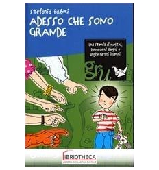 ADESSO CHE SONO GRANDE. EDIZ. ILLUSTRATA