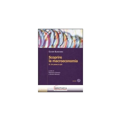 SCOPRIRE LA MACROECONOMIA. VOL. 2: UN PASSO IN PIÙ.