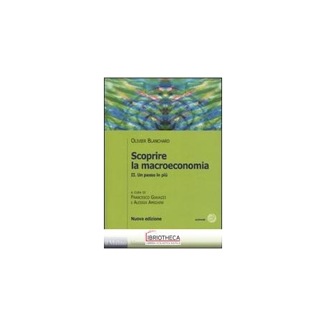 SCOPRIRE LA MACROECONOMIA. VOL. 2: UN PASSO IN PIÙ.