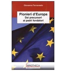 PIONIERI D'EUROPA. DAI PRECURSORI AI PADRI FONDATORI