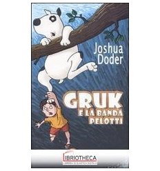 GRUK E LA BANDA PELOTTI. EDIZ. ILLUSTRATA