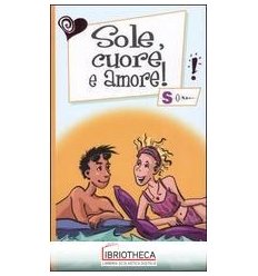 SOLE, CUORE E AMORE!